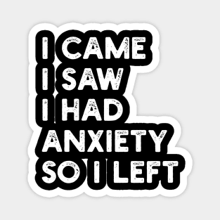 I came I saw I had anxiety so I left Magnet