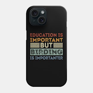 Funny Education Is Important But Birding Is Importanter Phone Case