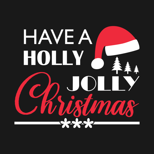 Have A Holly Jolly Christmas - Merry Christmas Gift by xoclothes