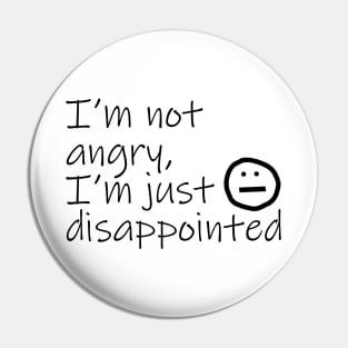 Not Angry Just Disappointed Black Text Typography Pin