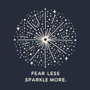 Fear less sparkle more dark T-Shirt