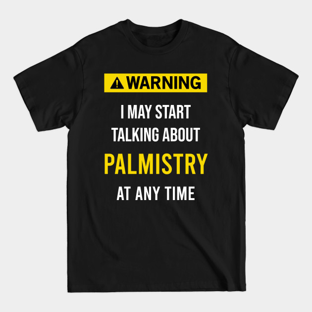 Disover Warning Palmistry Chiromancy Cheiromancy Foretelling Foreteller Chirology Hand Palm Reader Reading Palmist Chirologist - Palmistry - T-Shirt