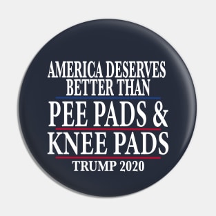 America Deserves Better Than Pee Pads and Knee Pads Trump 2020 Pin