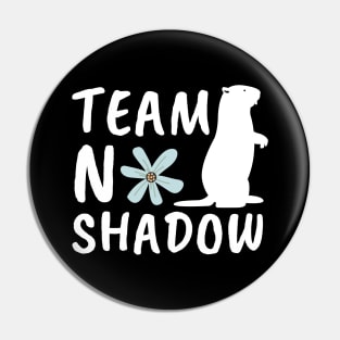 Team No Shadow Funny Groundhog Day Pin