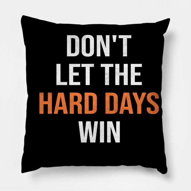 dont let the hard days win Pillow by Crayoon