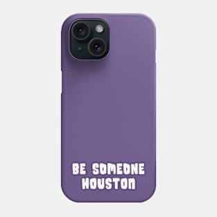 H-Town Wisdom: Be Someone Houston (famous Texas graffiti in white) Phone Case