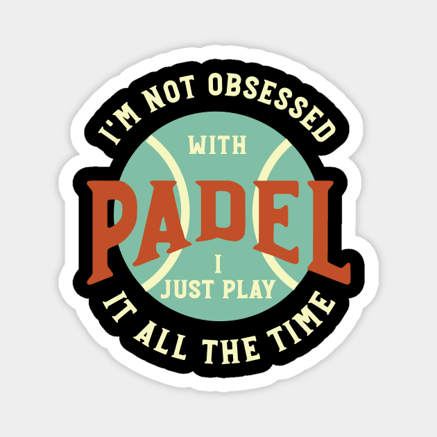 I'm Not Obsessed with Padel Magnet by whyitsme