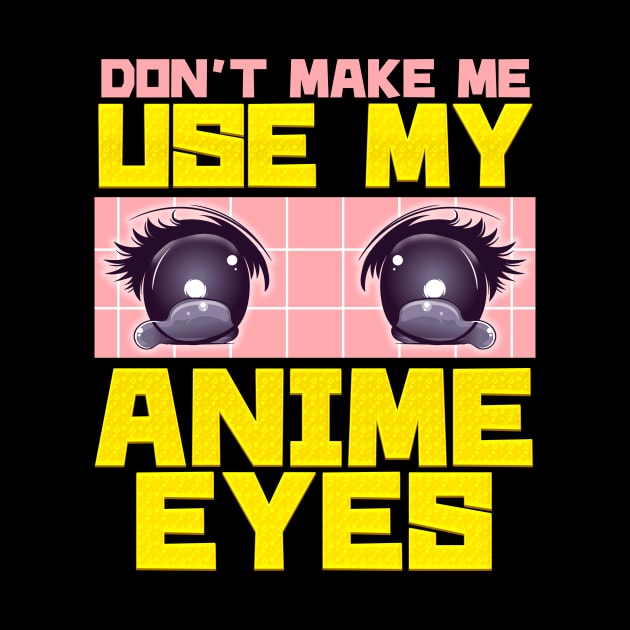 Don't Make Me Use My Anime Eyes Kawaii Japanese by theperfectpresents