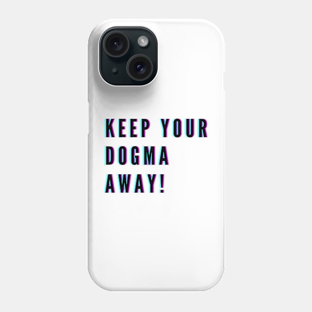 Keep your Dogma Away #1 Cool, Religious Text, Quote Tshirt Gift design Phone Case by fratdd