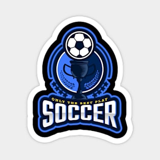 Only The Best Play Soccer Magnet