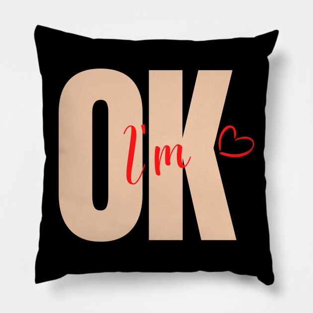 I am OK Pillow by Tumair