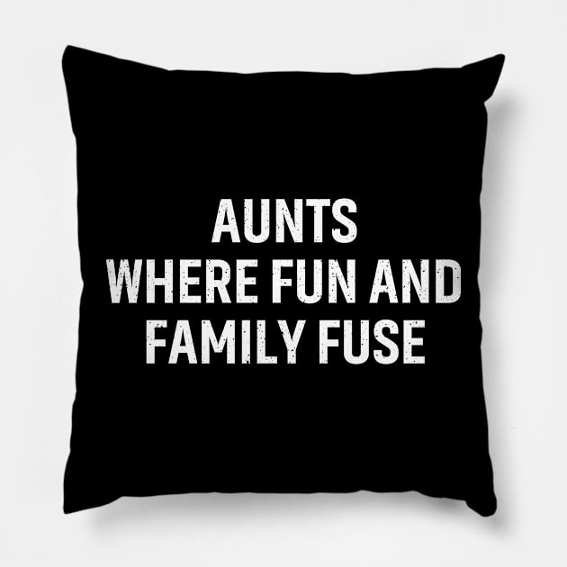 Aunts Where fun and family fuse. Pillow by trendynoize