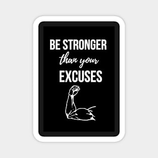 Be Stronger Than Your Excuses Magnet