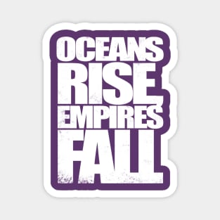 Oceans Rise Empires Fall Magnet