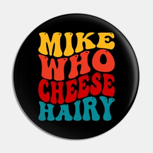 Mike Who Cheese Hairy Pin