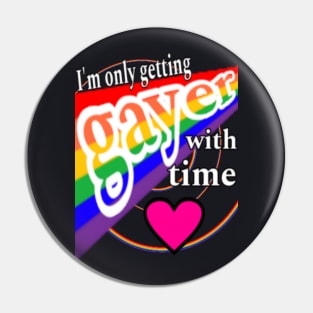 I'm Only Getting 🌈Gayer💚 With Time Pin