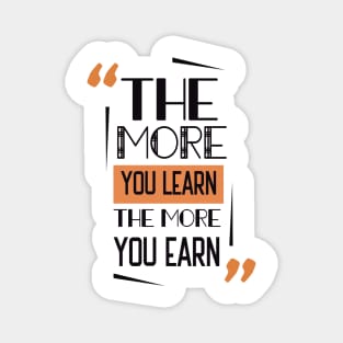 The More You Learn The More You Earn Magnet