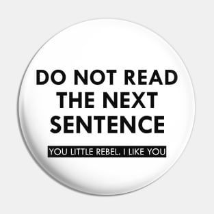 Do not read the next sentence You little rebel I like you Pin