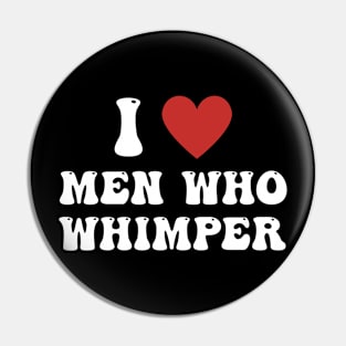 I Love Men Who Whimper Funny Saying For Her Couple Heart Pin