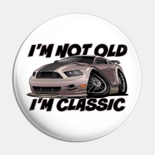 I’m Not Old, I’m Classic - Funny Muscle Car Pin