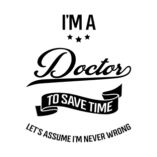 I am Doctor - Doctor Job Gift Funny T-Shirt