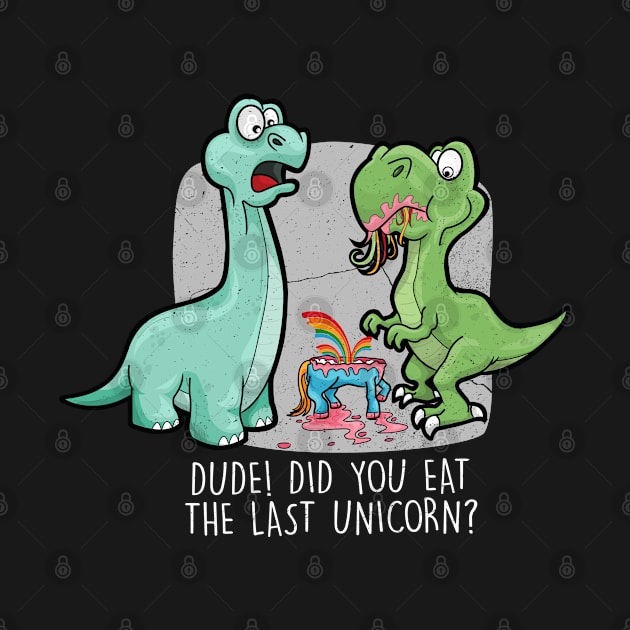 Funny Did You Eat The Last Unicorn Dinosaur by amitsurti