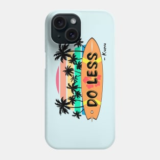 Do Less Kunu Quote Phone Case