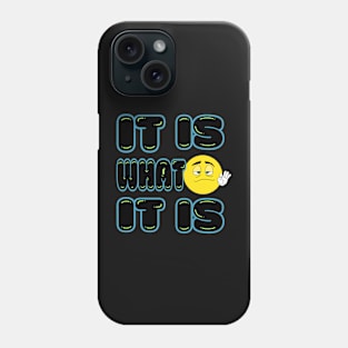 It is What It Is Phone Case