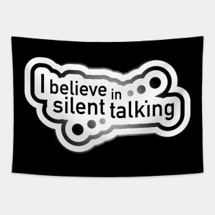 I believe in silent talking Tapestry