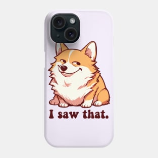 i saw that - corgi meme Phone Case