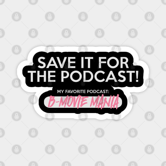 Save It For The Podcast (Pink) Magnet by BMOVIEMANIA