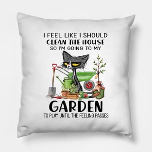 I feel like I should clean the house to my garden Cat funny Pillow