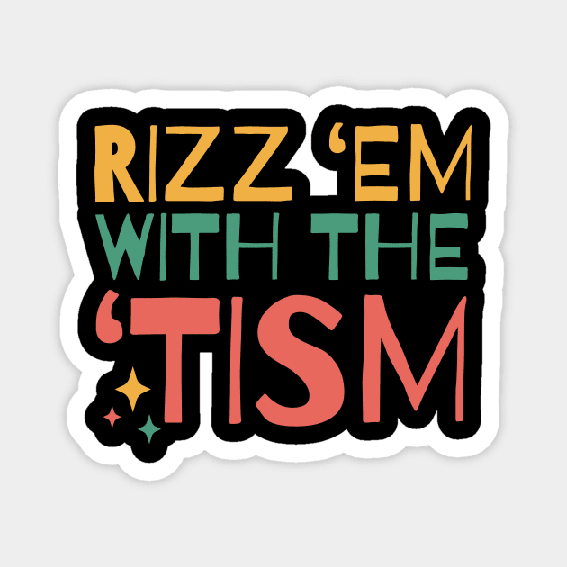 Autism Rizz Em With The Tism Magnet by The WYLD Tribe