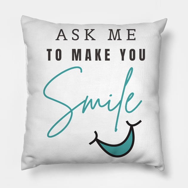 ASK ME TO MAKE YOU SMILE Pillow by YasStore