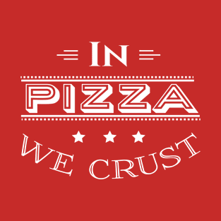 In Pizza We Crust T-Shirt