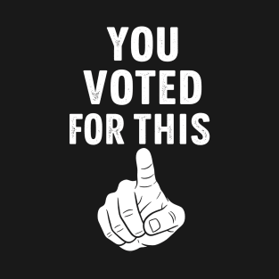 Anti Trump Tariffs You Voted For This! T-Shirt