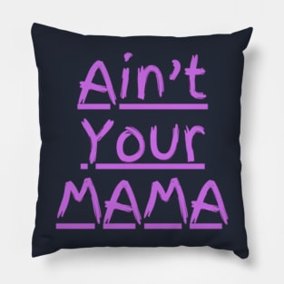 Ain't Your Mama Funny Human Right Slogan Man's & Woman's Pillow