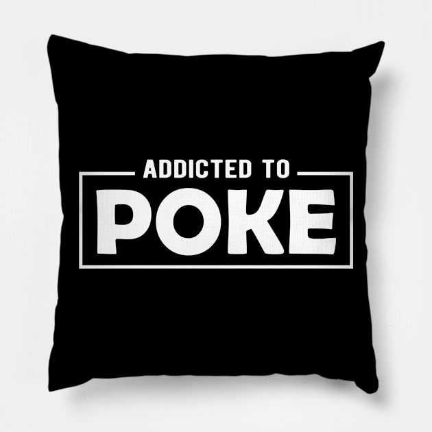 Poke - Addicted to poke Pillow by KC Happy Shop