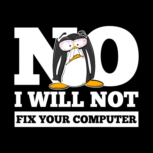 No I Will Not Fix Your Computer for Programmers and IT Nerds by Cedinho