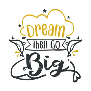 Dream Then Go Big T-Shirt