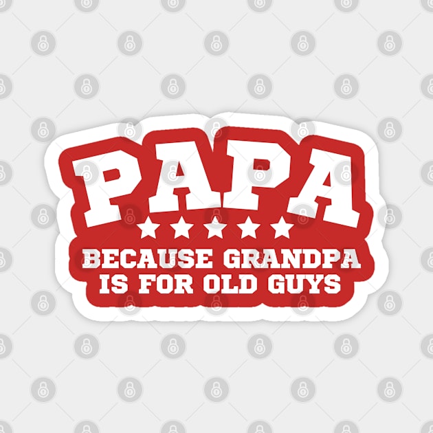 Papa Because Grandpa Is For Old Guys Magnet by Illustradise