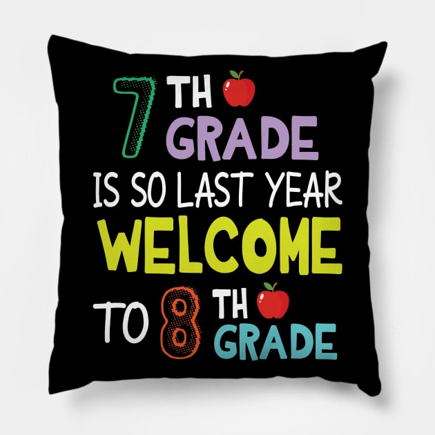 Students 7th Grade Is So Last Year Welcome To 8th Grade Pillow by Cowan79