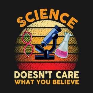 Science Doesn't Care What You Believe Teacher T-Shirt