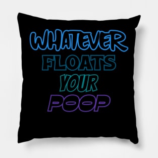 Whatever floats your poop Pillow