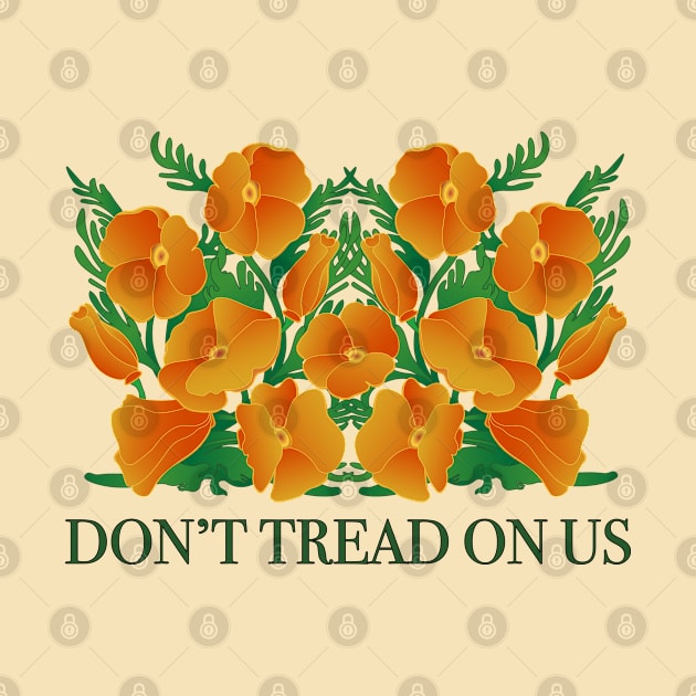 Dont Tread On Us! Protect California Poppies! by Spatium Natura