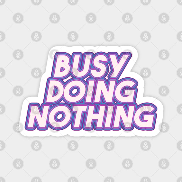 Busy Doing Nothing Magnet by Egit