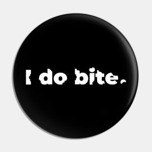 I do bite. (White) Pin