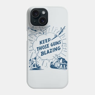 WWII Keep Those Guns Blazing Phone Case