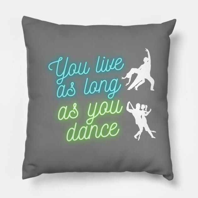 You live as long as you dance Pillow by Wavey's