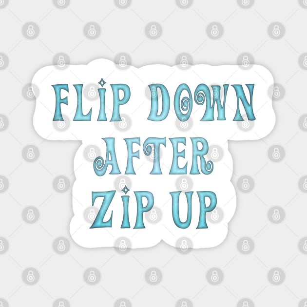 Flip Down after Zip Up, notice to put the toilet seat down. Magnet by SolarCross